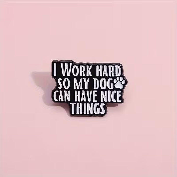 pin badge with text I wok hard so my dog can have nice things pin badge.
