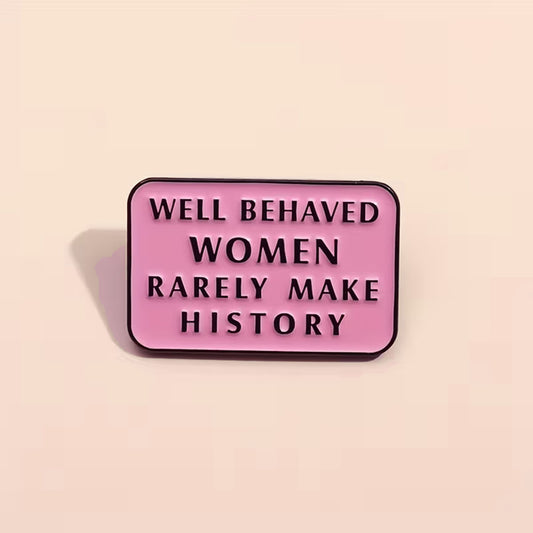 "Well Behaved Women Rarely Make History" Pin Badge | Feminist Pink Enamel Badge