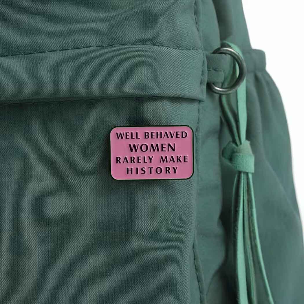 Well Behaved Women Rarely Make History