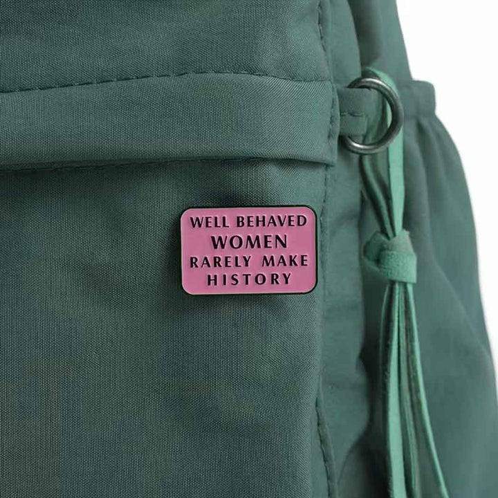 Well Behaved Women Rarely Make History